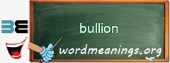 WordMeaning blackboard for bullion